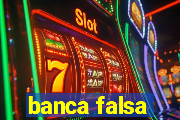 banca falsa